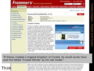 “If Disney created a magical Kingdom of Crystal, he would surely have used the fabled "Crystal Worlds" as his role model.”