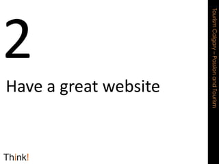 2Have a great website