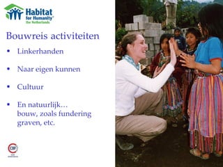 Bouwreis  activiteiten Linkerhanden Naar eigen kunnen Cultuur En natuurlijk… bouw, zoals fundering graven, etc. 