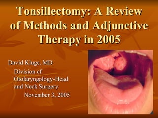 Tonsillectomy: A Review of Methods and Adjunctive Therapy in 2005 ,[object Object],[object Object],[object Object]
