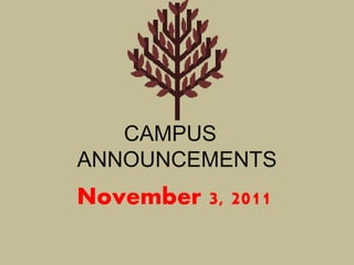 CAMPUS
ANNOUNCEMENTS
November 3, 2011
 