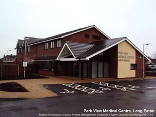 Park View Medical Centre, Long EatonAspect 4’s services included Project Management, Employer’s Agent, Quantity Surveying and CDMC