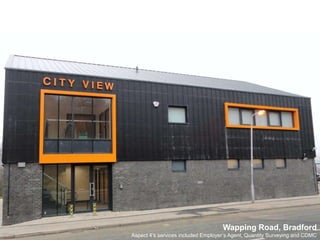 Wapping Road, BradfordAspect 4’s services included Employer’s Agent, Quantity Surveying and CDMC