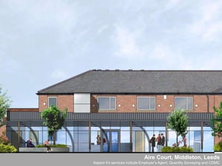 Aire Court, Middleton, LeedsAspect 4’s services include Employer’s Agent, Quantity Surveying and CDMC