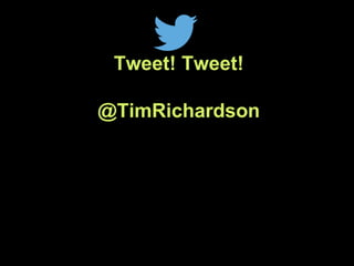 Tweet! Tweet!
@TimRichardson
 