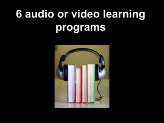 6 audio or video learning
programs
 