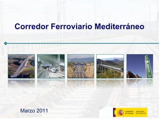 Corredor Ferroviario Mediterráneo




 Marzo 2011
 