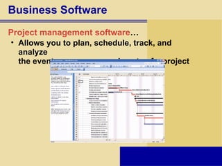 Business Software Project management software … Allows you to plan, schedule, track, and analyze  the events, resources, and costs of a project 