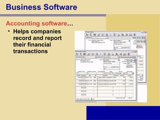 Business Software Accounting software … Helps companies  record and report  their financial  transactions 