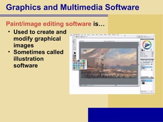 Graphics and Multimedia Software Paint/image editing software  is… Used to create and  modify graphical  images Sometimes called  illustration  software 