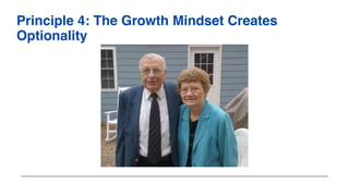 Principle 4: The Growth Mindset Creates
Optionality
 