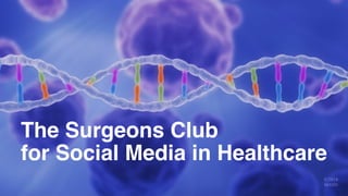 The Surgeons Club
for Social Media in Healthcare
 