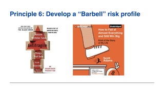 Principle 6: Develop a “Barbell” risk profile
 