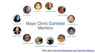 81More about Connect Moderators and Volunteer Mentors
Mayo Clinic Connect
Mentors
 
