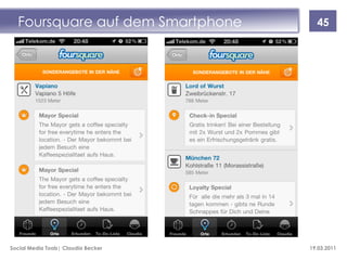 Foursquare auf dem Smartphone        45




Social Media Tools| Claudia Becker   19.03.2011
 
