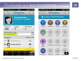 Foursquare auf dem Smartphone        50




Social Media Tools| Claudia Becker   19.03.2011
 