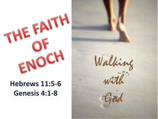 Hebrews 11:5-6
Genesis 4:1-8
 