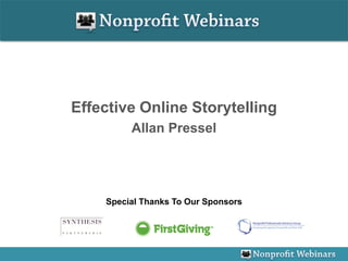 Effective Online Storytelling
         Allan Pressel




    Special Thanks To Our Sponsors
 