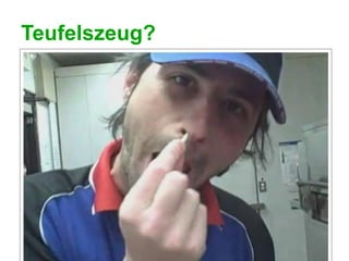 Teufelszeug?
 