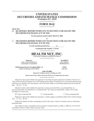 UNITED STATES
        SECURITIES AND EXCHANGE COMMISSION
                                                  Washington, D.C. 20549

                                                      FORM 10-Q
(Mark One)
È     QUARTERLY REPORT PURSUANT TO SECTION 13 OR 15(d) OF THE
      SECURITIES EXCHANGE ACT OF 1934
                                   For the quarterly period ended: March 31, 2006
                                                                or
‘     TRANSITION REPORT PURSUANT TO SECTION 13 OR 15(d) OF THE
      SECURITIES EXCHANGE ACT OF 1934
                               For the transition period from                       to
                                           Commission File Number: 1-12718


                                   HEALTH NET, INC.
                                       (Exact name of registrant as specified in its charter)


                        Delaware                                                                95-4288333
                (State or other jurisdiction of                                             (I.R.S. Employer
               incorporation or organization)                                              Identification No.)


     21650 Oxnard Street, Woodland Hills, CA                                                      91367
           (Address of principal executive offices)                                              (Zip Code)

                                                        (818) 676-6000
                                      (Registrant’s telephone number, including area code)
                       (Former name, former address and former fiscal year, if changed since last report)


     Indicate by check mark whether the registrant (1) has filed all reports required to be filed by Section 13 or
15(d) of the Securities Exchange Act of 1934 during the preceding 12 months (or for such shorter period that the
registrant was required to file such reports), and (2) has been subject to such filing requirements for the past 90
days. È Yes ‘ No
    Indicate by check mark whether the registrant is a large accelerated filer, an accelerated filer, or a
non-accelerated filer. See definition of “accelerated filer” and “large accelerated filer” in Rule 12b-2 of the
Exchange Act (check one).
     È Large accelerated filer                        ‘ Accelerated filer                           ‘ Non-accelerated filer
     Indicate by check mark whether the registrant is a shell company (as defined in Rule 12b-2 of the Exchange
Act). ‘ Yes È No
     Indicate the number of shares outstanding of each of the issuer’s classes of common stock as of the latest
practicable date:
     The number of shares outstanding of the registrant’s Common Stock as of May 4, 2006 was 115,323,798
(excluding 23,250,713 shares held as treasury stock).
 
