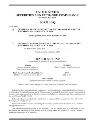 UNITED STATES
          SECURITIES AND EXCHANGE COMMISSION
                                              Washington, D.C. 20549


                                              FORM 10-Q
(Mark One)
            QUARTERLY REPORT PURSUANT TO SECTION 13 OR 15(d) OF THE
            SECURITIES EXCHANGE ACT OF 1934

                             For the quarterly period ended: September 30, 2003

                                                        or

            TRANSITION REPORT PURSUANT TO SECTION 13 OR 15(d) OF THE
            SECURITIES EXCHANGE ACT OF 1934
                     For the transition period from                    to

                                      Commission File Number: 1-12718



                                     HEALTH NET, INC.
                             (Exact name of registrant as specified in its charter)

                      Delaware                                                95-4288333
            (State or other jurisdiction of                       (I.R.S. Employer Identification No.)
           incorporation or organization)

     21650 Oxnard Street, Woodland Hills, CA                                     91367
      (Address of principal executive offices)                                 (Zip Code)

                                                (818) 676-6000
                            (Registrant’s telephone number, including area code)

             (Former name, former address and former fiscal year, if changed since last report)


     Indicate by check mark whether the registrant (1) has filed all reports required to be filed by Section 13
or 15(d) of the Securities Exchange Act of 1934 during the preceding 12 months (or for such shorter period
that the registrant was required to file such reports), and (2) has been subject to such filing requirements for
the past 90 days. Yes      No
    Indicate by check mark whether the registrant is an accelerated filer (as defined in Rule 12b-2 of the
Exchange Act). Yes     No
     Indicate the number of shares outstanding of each of the issuer’s classes of common stock, as of the
latest practicable date:
    The number of shares outstanding of the registrant’s Class A Common Stock as of November 10, 2003
was 113,662,466 (excluding 18,990,829 shares held as treasury stock), and no shares of Class B Common
Stock were outstanding as of such date.
 