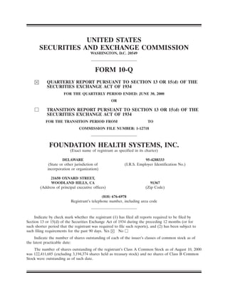 UNITED STATES
       SECURITIES AND EXCHANGE COMMISSION
                                       WASHINGTON, D.C. 20549



                                         FORM 10-Q
            QUARTERLY REPORT PURSUANT TO SECTION 13 OR 15(d) OF THE
            SECURITIES EXCHANGE ACT OF 1934
                      FOR THE QUARTERLY PERIOD ENDED: JUNE 30, 2000
                                                   OR

            TRANSITION REPORT PURSUANT TO SECTION 13 OR 15(d) OF THE
            SECURITIES EXCHANGE ACT OF 1934
           FOR THE TRANSITION PERIOD FROM                                TO
                               COMMISSION FILE NUMBER: 1-12718



             FOUNDATION HEALTH SYSTEMS, INC.
                          (Exact name of registrant as specified in its charter)

                      DELAWARE                                         95-4288333
             (State or other jurisdiction of               (I.R.S. Employer Identification No.)
            incorporation or organization)

             21650 OXNARD STREET,
              WOODLAND HILLS, CA                                          91367
        (Address of principal executive offices)                        (Zip Code)

                                             (818) 676-6978
                          Registrant’s telephone number, including area code



     Indicate by check mark whether the registrant (1) has filed all reports required to be filed by
Section 13 or 15(d) of the Securities Exchange Act of 1934 during the preceding 12 months (or for
such shorter period that the registrant was required to file such reports), and (2) has been subject to
such filing requirements for the past 90 days. Yes     No
     Indicate the number of shares outstanding of each of the issuer’s classes of common stock as of
the latest practicable date:
    The number of shares outstanding of the registrant’s Class A Common Stock as of August 10, 2000
was 122,411,685 (excluding 3,194,374 shares held as treasury stock) and no shares of Class B Common
Stock were outstanding as of such date.
 