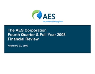 The AES Corporation
Fourth Quarter & Full Year 2008
Financial Review
February 27, 2009
 