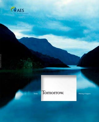 AES Corporation
                                     2006 Annual Report
AES Corporation 2006 Annual Report




                                                                   Tomorrow.
                                                          Today.               Making it happen.
 