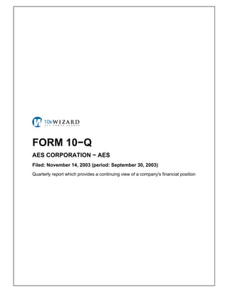 FORM 10−Q
AES CORPORATION − AES
Filed: November 14, 2003 (period: September 30, 2003)
Quarterly report which provides a continuing view of a company's financial position
 