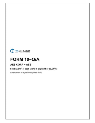 FORM 10−Q/A
AES CORP − AES
Filed: April 13, 2006 (period: September 30, 2005)
Amendment to a previously filed 10−Q
 