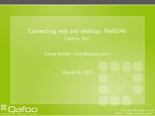 Connecting web and desktop: WebDAV
              ConFoo 2011


     Tobias Schlitt <toby@qafoo.com>


             March 10, 2011
 