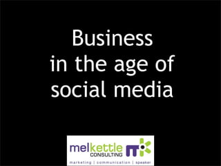 Business
in the age of
social media
 