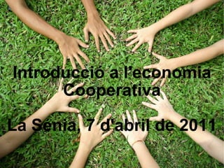 Introducció a l'economia Cooperativa La Sénia, 7 d'abril de 2011 