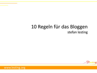 10 Regeln für das Bloggen stefanlesting www.lesting.org 