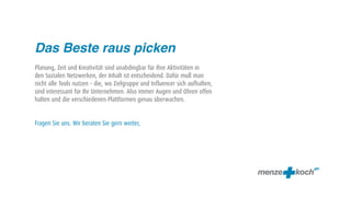 Das Beste raus picken
Planung, Zeit und Kreativität sind unabdingbar für Ihre Aktivitäten in
den Sozialen Netzwerken, der Inhalt ist entscheidend. Dafür muß man
nicht alle Tools nutzen – die, wo Zielgruppe und Influencer sich aufhalten,
sind interessant für Ihr Unternehmen. Also immer Augen und Ohren offen
halten und die verschiedenen Plattformen genau überwachen.


Fragen Sie uns. Wir beraten Sie gern weiter,
 