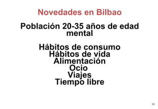 Novedades en Bilbao Población 20-35 años de edad mental Hábitos de consumo Hábitos de vida Alimentación Ocio  Viajes Tiempo libre 
