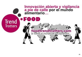 Innovación abierta y vigilancia a pie de calle  por el mundo alimentario … 