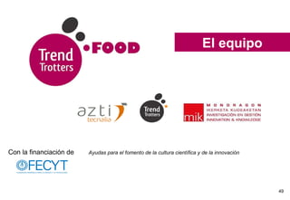 El equipo Con la financiación de Ayudas para el fomento de la cultura científica y de la innovación   