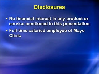 Disclosures

• No financial interest in any product or
 service mentioned in this presentation
• Full-time salaried employ...