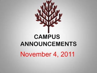 CAMPUS
ANNOUNCEMENTS
November 4, 2011
 