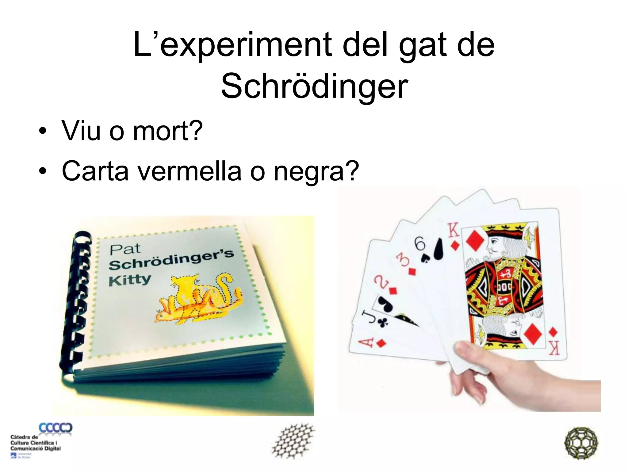 L’experiment del gat de SchrödingerViu o mort?Carta vermella o negra?
