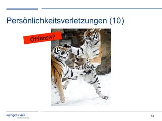 Persönlichkeitsverletzungen (10)
              v?
      Offensi




                                   13
 