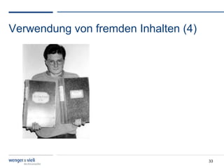 Verwendung von fremden Inhalten (4)




                                      33
 