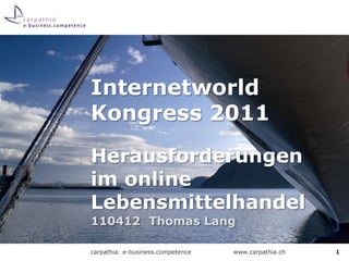 Internetworld Kongress 2011Herausforderungen im online Lebensmittelhandel 110412 	Thomas Lang 1 