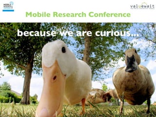 Mobile Research Conference

because we are curious...
 