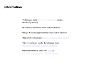 Information


              ? All images from http://www.flickr.com (unless
              specifically stated)

              ? References see in the notes section of slides

              ? Image & licensing info in the notes section of slides

              ? Presentation licensed: Creative Commons BY-NC-SA

              ? The presentation can be downloaded from:
              http://www.slideshare.net/niklas_karlsson

              ? More information about me: Blog &
              http://lincs.gu.se/members/niklas-karlsson/
 