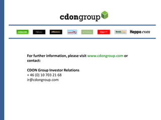 14




For further information, please visit www.cdongroup.com or
contact:

CDON Group Investor Relations
+ 46 (0) 10 703 21 68
ir@cdongroup.com
 