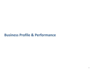 Business Profile & Performance




                                 4
 