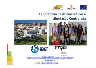 e-mail: cduarte@itqb.unl.pt;
http://www.itqb.unl.pt/labs/nutraceuticals-and-delivery
www.ibet.pt
Laboratório de Nutracêuticos e
Libertação Controlada
Oeiras, Portugal
 