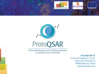 1
ProtoQSAR SL
Vivero de Empresas “Creix”
Paseo de la Pechina 15
46008-Valencia, Spain
info@protoqsar.com
 